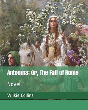 Antonina; Or, the Fall of Rome: Novel by Wilkie Collins