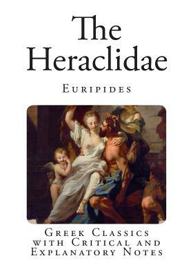 The Heraclidae: Greek Classics with Critical and Explanatory Notes by Euripides