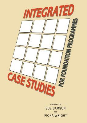 Integrated Case Studies for Foundation Programmes by Sue Samson, Fiona Wright