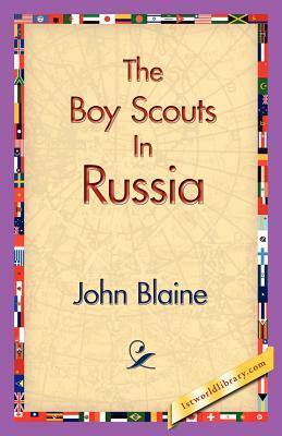 The Boy Scouts in Russia by John Blaine