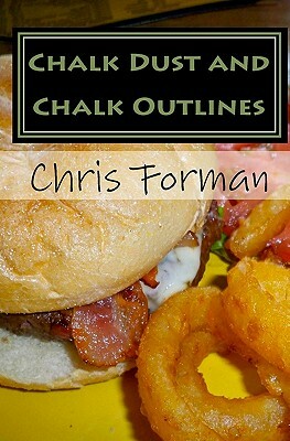 Chalk Dust and Chalk Outlines: A Maria Hart Mystery by Chris Forman