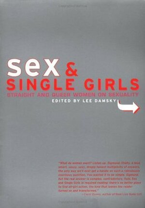 Sex and Single Girls: Women Write on Sexuality by Lee Damsky