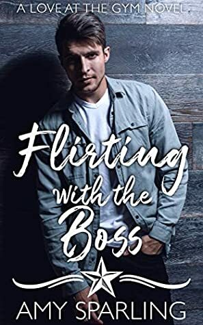 Flirting with the Boss: A Sweet Romance by Amy Sparling