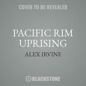 Pacific Rim Uprising: The Official Movie Novelization by Alex Irvine
