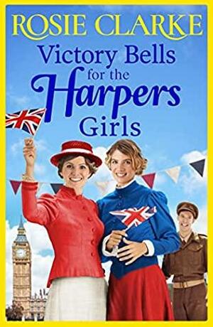 Victory Bells For The Harpers Girls by Rosie Clarke