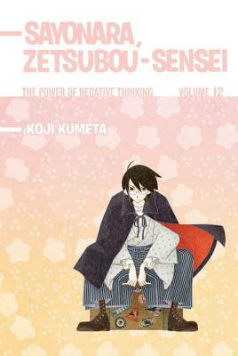 Sayonara, Zetsubou-Sensei, Volume 12: The Power of Negative Thinking by Koji Kumeta