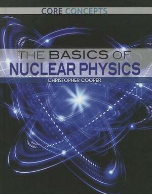 The Basics of Nuclear Physics by Christopher Cooper