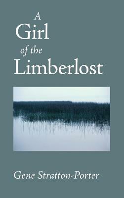 Girl of the Limberlost by Gene Stratton-Porter