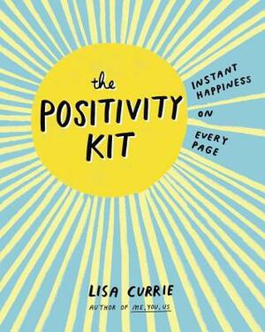 The Positivity Kit: Instant Happiness on Every Page by Lisa Currie