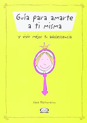 Guía para amarte a ti misma y vivir mejor tu adolescencia by Diane Mastromarino