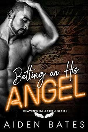 Betting on His Angel by Aiden Bates