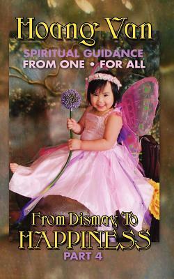 Hoang Van, Spiritual Guidance from One for All, from Dismay to Happiness Part 4 by Hoang Van