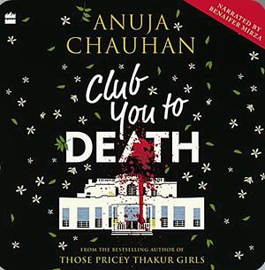 Club You To Death by Anuja Chauhan