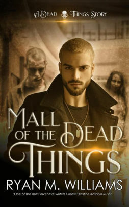 Mall of the Dead Things: A Dead Things Story by Ryan M. Williams