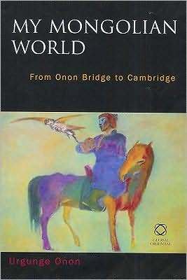 My Mongolian World: From Onon Bridge to Cambridge by Urgunge Onon