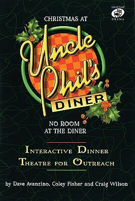 Christmas at Uncle Phil's Diner - No Room at the Diner: Ineractive Dinner Theatre for Outreach by Dave Avanzino, Craig Wilson, Coley Fisher