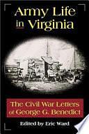 Army Life in Virginia: The Civil War Letters of George G. Benedict ; Edited by Eric Ward by Eric Ward