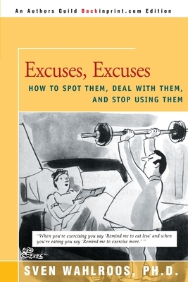 Excuses, Excuses: How to Spot Them, Deal with Them, and Stop Using Them by Sven Wahlroos