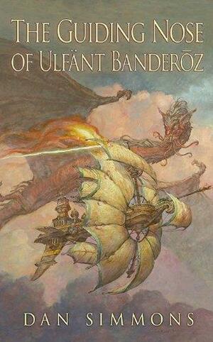 The Guiding Nose of Ulfant Banderoz by Dan Simmons