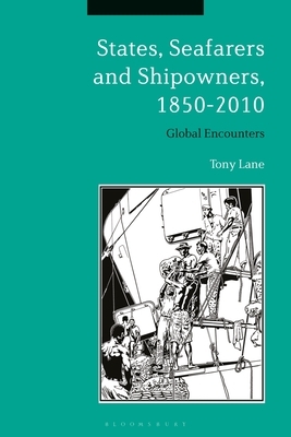 States, Seafarers and Shipowners, 1850-2010: Global Encounters by Tony Lane