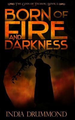 Born of Fire and Darkness by India Drummond