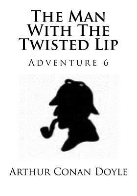 The Man With The Twisted Lip by Arthur Conan Doyle