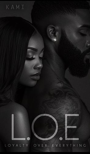 L.O.E: Loyalty Over Everything by Kami Holt