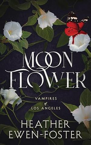 Moon Flower: Vampires of Los Angeles by Heather Ewen-Foster