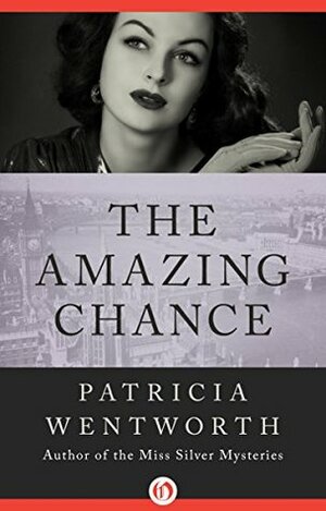 The Amazing Chance by Patricia Wentworth