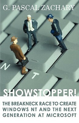 Show Stopper!: The Breakneck Race to Create Windows NT and the Next Generation at Microsoft by G. Pascal Zachary