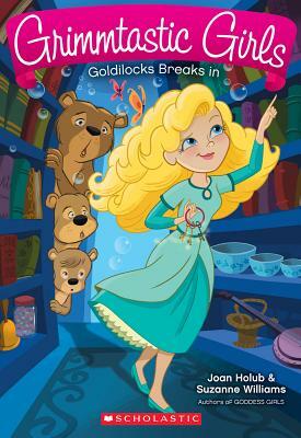 Goldilocks Breaks in (Grimmtastic Girls #6), Volume 6 by Joan Holub, Suzanne Williams