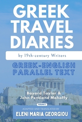 Greek Travel Diaries by 19th-century Writers: Greek-English Parallel Text by John Pentland Mahaffy, Bayard Taylor