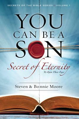 You Can Be a Son: Secret of Eternity by Bonnie Moore, Steven Moore