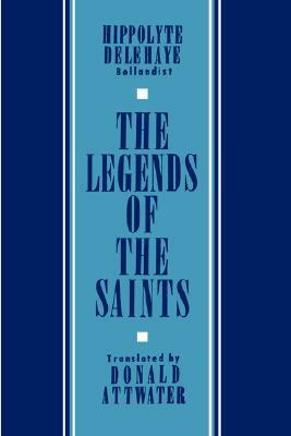 The Legends of the Saints by Hippolyte Delehaye