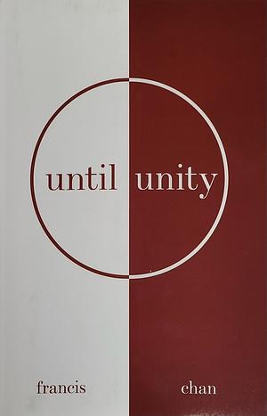Until Unity by Francis Chan