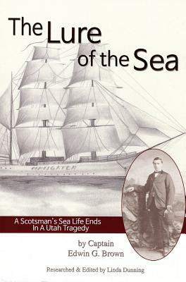 Lure of the Sea: A Scotsman's Sea Life Ends in a Utah Tragedy by Linda Dunning