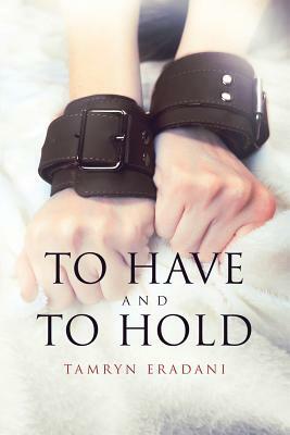 To Have and to Hold by Tamryn Eradani