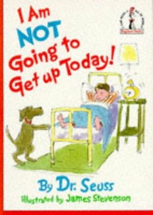 I'm Not Going To Get Up Today by Dr. Seuss