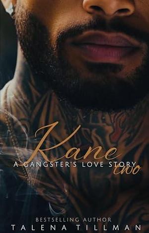 Kane: A Gangster's Love Story Two by Talena Tillman, Talena Tillman