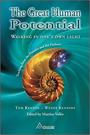 Great Human Potential: Walking in One's Own Light - Teaching from The Ninth Dimensional Pleiadians and The Hathors by Martine Vallée, Wendy Kennedy, Tom Kenyon