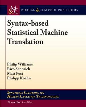 Syntax-Based Statistical Machine Translation by Matt Post, Rico Sennrich, Philip Williams