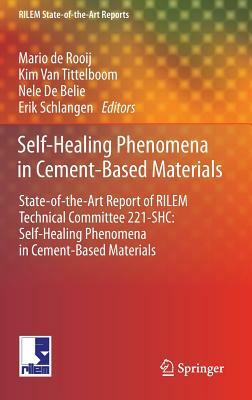 Self-Healing Phenomena in Cement-Based Materials: State-Of-The-Art Report of Rilem Technical Committee 221-Shc: Self-Healing Phenomena in Cement-Based by 