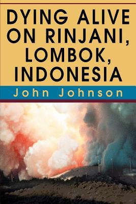 Dying Alive on Rinjani, Lombok, Indonesia by John Johnson
