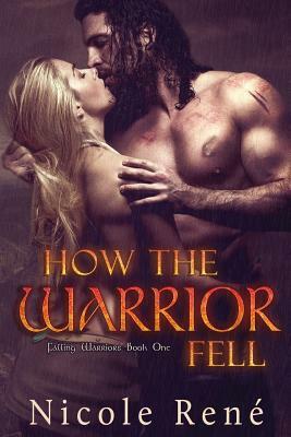 How The Warrior Fell by Nicole René