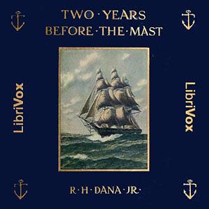 Two Years Before the Mast: A Sailor's Life at Sea by Richard Henry Dana Jr.