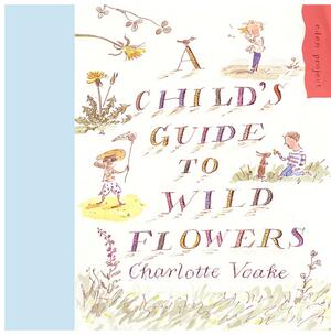 A Child's Guide to Wild Flowers by Charlotte Voake