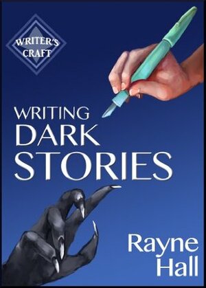 Writing Dark Stories: How to Write Horror and Other Disturbing Short Stories by Rayne Hall