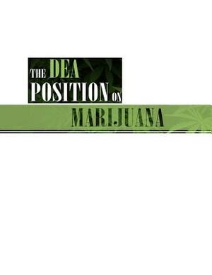 The DEA Position on Marijuana by U. S. Department of Justice, Drug Enforcement Administration