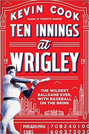 Ten Innings at Wrigley: The Wildest Ballgame Ever, with Baseball on the Brink by Kevin Cook