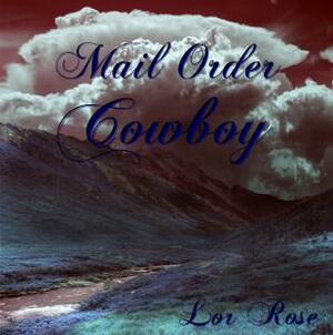 Mail Order Cowboy by Lor Rose